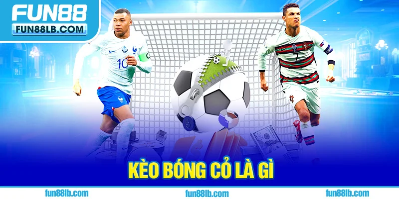 Kèo Bóng Cỏ Là Gì