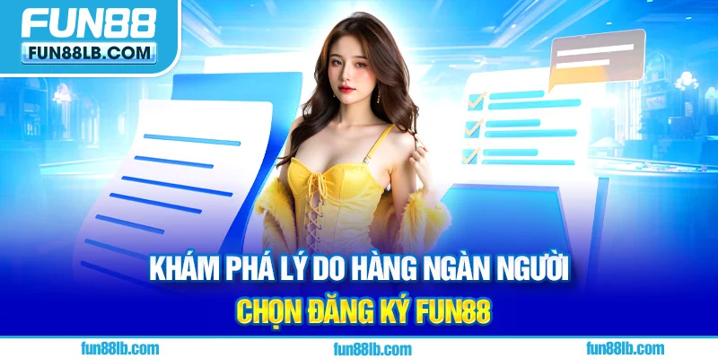 Khám phá lý do hàng ngàn người chọn đăng ký FUN88 Khám phá lý do hàng ngàn người chọn đăng ký FUN88