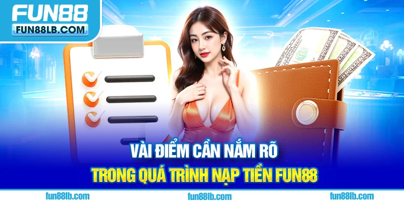 Vài điểm cần nắm rõ trong quá trình nạp tiền FUN88