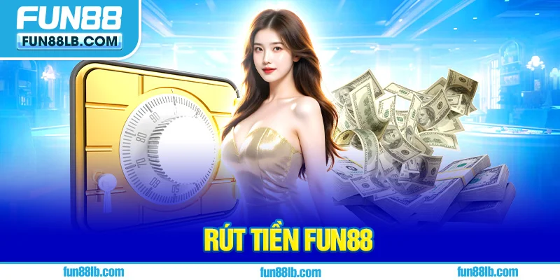 Tìm hiểu tầm quan trọng của rút tiền tại FUN88 Tìm hiểu tầm quan trọng của rút tiền tại FUN88