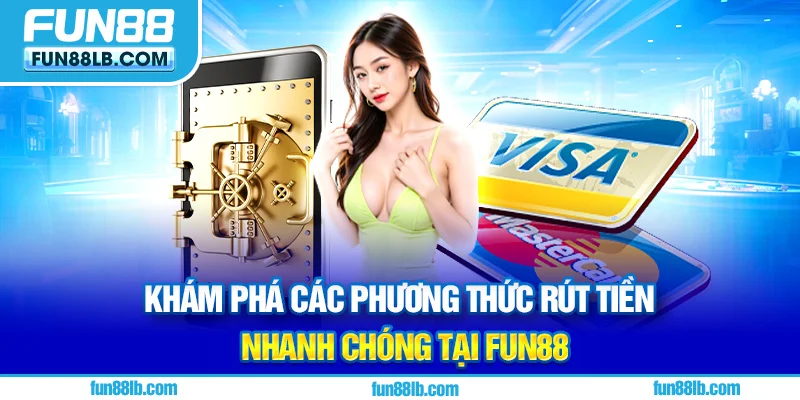 Khám phá các phương thức rút tiền nhanh chóng tại FUN88 Khám phá các phương thức rút tiền nhanh chóng tại FUN88