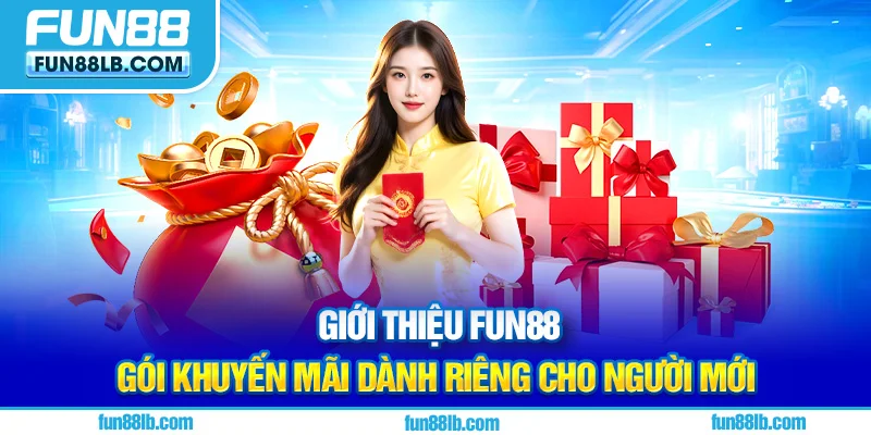 Giới thiệu FUN88 gói khuyến mãi dành riêng cho người mới Giới thiệu FUN88 gói khuyến mãi dành riêng cho người mới