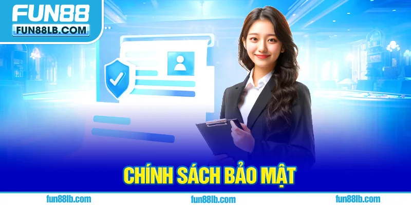 Thông tin tổng quan chính sách bảo mật của FUN88 Thông tin tổng quan chính sách bảo mật của FUN88