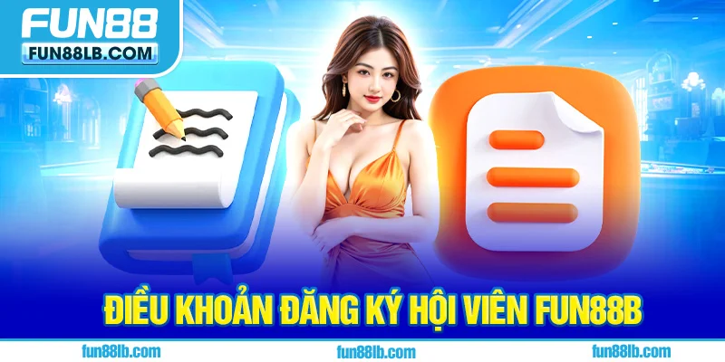 Điều khoản đăng ký hội viên FUN88 Điều khoản đăng ký hội viên FUN88