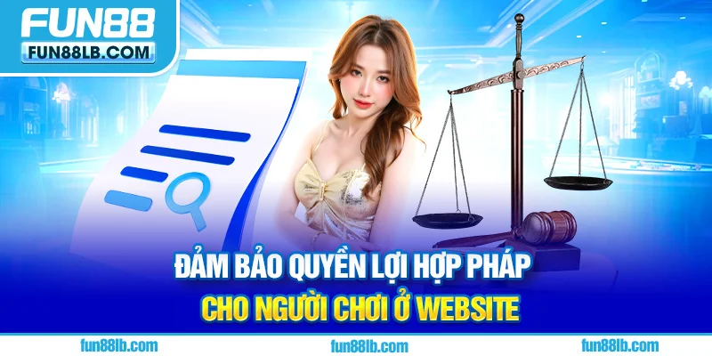 Đảm bảo quyền lợi hợp pháp cho người chơi ở website Đảm bảo quyền lợi hợp pháp cho người chơi ở website