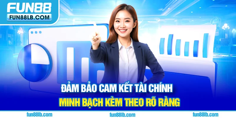 Đảm bảo cam kết tài chính minh bạch kèm theo rõ ràng