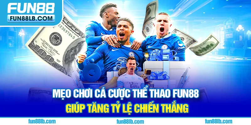 Mẹo chơi cá cược thể thao FUN88 giúp tăng tỷ lệ chiến thắng
