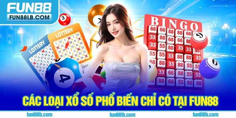 Các loại xổ số phổ biến chỉ có tại FUN88 Các loại xổ số phổ biến chỉ có tại FUN88