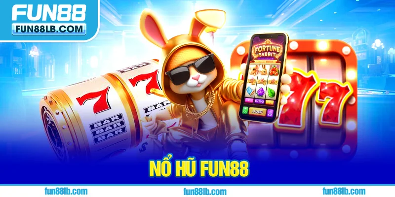 Nổ hũ FUN88 là gì và cách thức hoạt động ra sao?