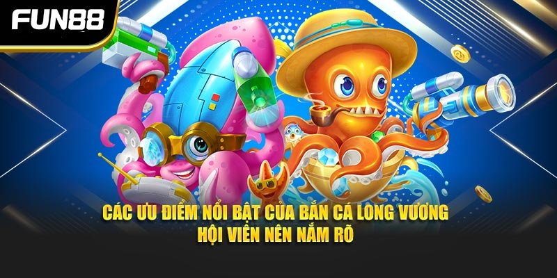 Các ưu điểm nổi bật của bắn cá long vương hội viên nên nắm rõ Các ưu điểm nổi bật của bắn cá long vương hội viên nên nắm rõ