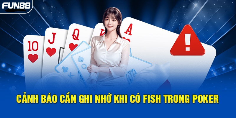 Cảnh báo cần ghi nhớ khi có Fish trong Poker Cảnh báo cần ghi nhớ khi có Fish trong Poker