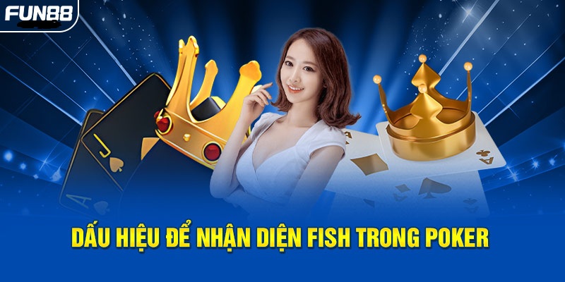 Dấu hiệu để nhận diện Fish trong Poker Dấu hiệu để nhận diện Fish trong Poker