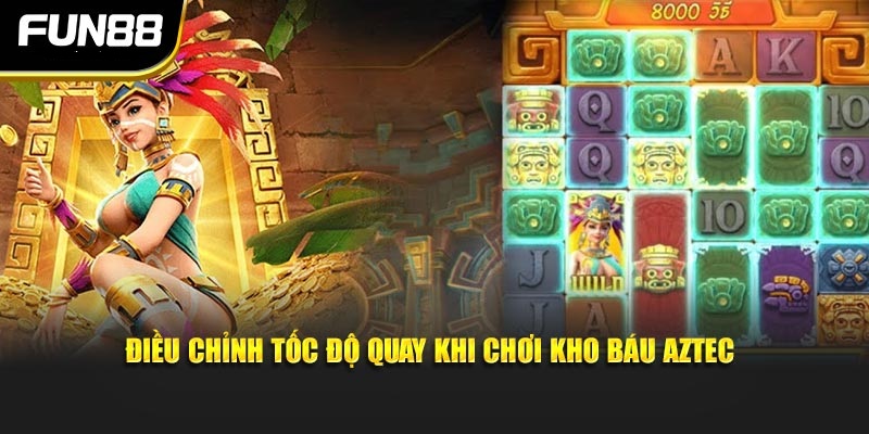 Điều chỉnh tốc độ quay khi chơi kho báu Aztec