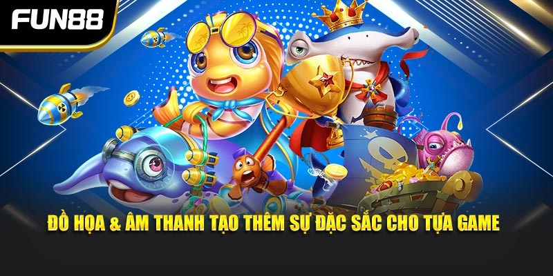 Đồ họa & âm thanh tạo thêm sự đặc sắc cho tựa game Đồ họa & âm thanh tạo thêm sự đặc sắc cho tựa game