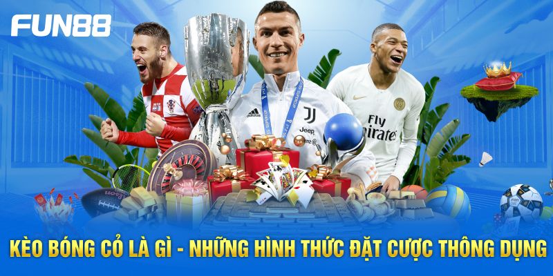 Kèo bóng cỏ là gì - Những hình thức đặt cược thông dụng Kèo bóng cỏ là gì - Những hình thức đặt cược thông dụng