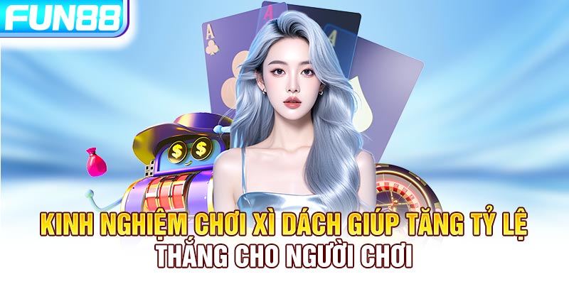 Kinh nghiệm chơi Xì Dách giúp tăng tỷ lệ thắng cho người chơi Kinh nghiệm chơi Xì Dách giúp tăng tỷ lệ thắng cho người chơi