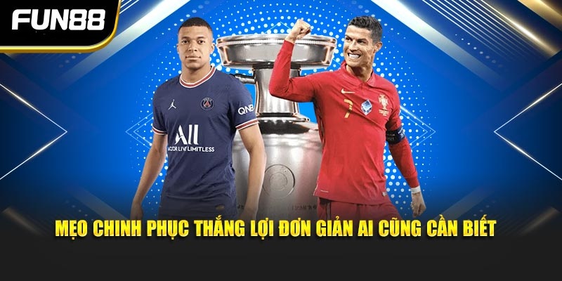 Mẹo chinh phục thắng lợi đơn giản ai cũng cần biết 