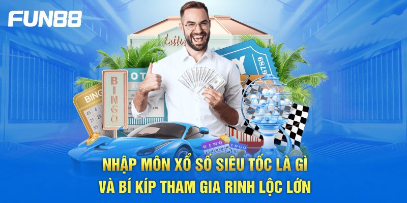 Nhập môn xổ số siêu tốc là gì và bí kíp tham gia rinh lộc lớn Nhập môn xổ số siêu tốc là gì và bí kíp tham gia rinh lộc lớn