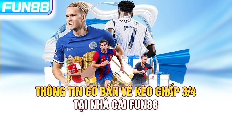 Thông tin cơ bản về kèo chấp 3/4 tại nhà cái FUN88 Thông tin cơ bản về kèo chấp 3/4 tại nhà cái FUN88