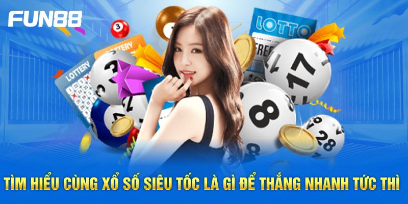 Tìm hiểu cùng xổ số siêu tốc là gì để thắng nhanh tức thì Tìm hiểu cùng xổ số siêu tốc là gì để thắng nhanh tức thì