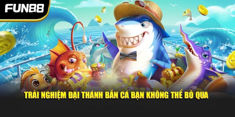 Trải nghiệm Đại Thánh bắn cá bạn không thể bỏ qua Trải nghiệm Đại Thánh bắn cá bạn không thể bỏ qua