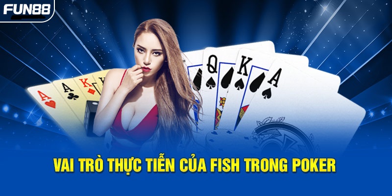Vai trò thực tiễn của Fish trong Poker Vai trò thực tiễn của Fish trong Poker